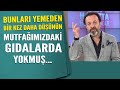 Bunları yemeden bir kez daha düşünün! Mutfağımızdaki gıdalar...