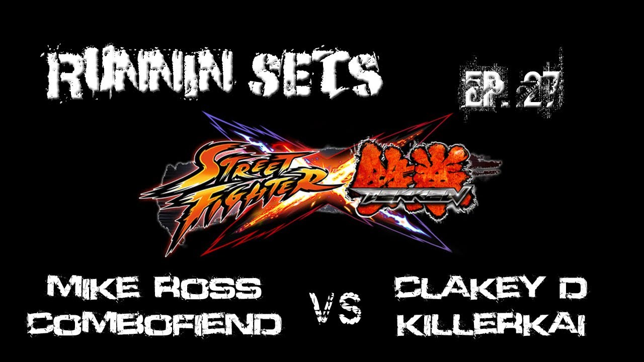 Runnin' Sets Ep. 27: STREET FIGHTER x TEKKEN! Combofiend & Mike Ross vs. ClakeyD & KillerKai