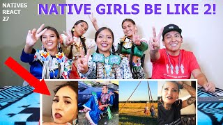 Native Girls Be Like 2!  Natives React #27