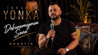 İbrahim YONKA - Dokunamıyorum Sana ( Akustik Versiyon )