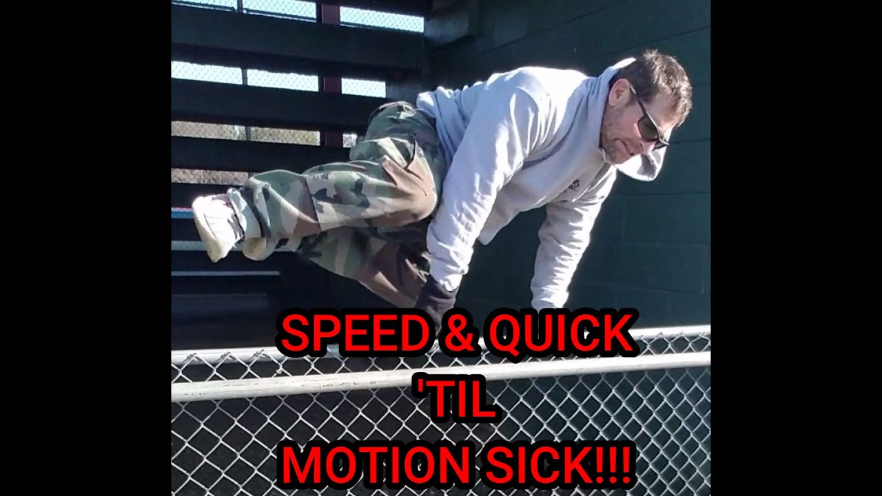 Speed & Quick 'Til Motion Sick!