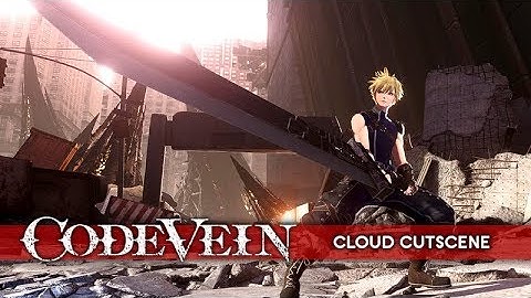 Code Vein Character Creation – Cloud Strife (Final Fantasy 7) ★ Cutscene Showcase