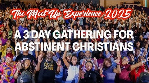 2025 THE MEET UP EXPERIENCE RECAP | CHRISTIAN ABSTINENCE EVENT & COMMUNITY CONNECTION