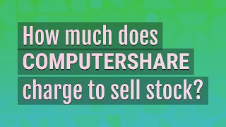 How much does ComputerShare charge to sell stock?