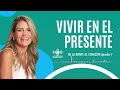 La importancia de vivir en el presente | Merce Villegas