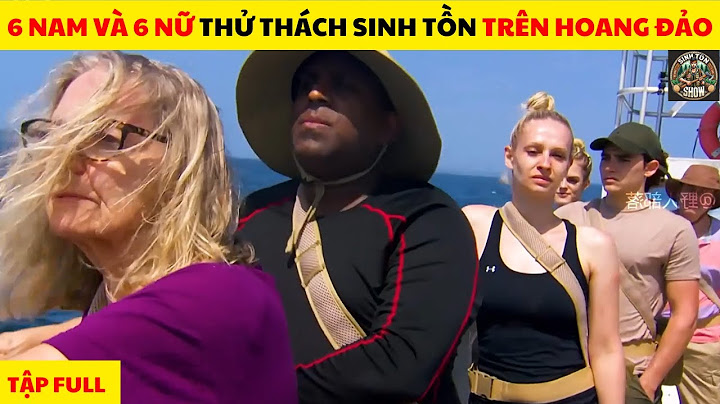 6 Nam 6 Nữ Thử Thách Sinh Tồn Ở Đảo Hoang Trong 35 Ngày Tập Full