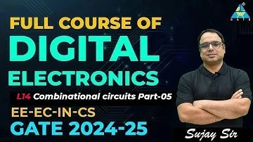 Lec14 Combinational circuits Part05 | Full Course | Digital Electronics | GATE 2024-25 | EE/EC/IN/CS