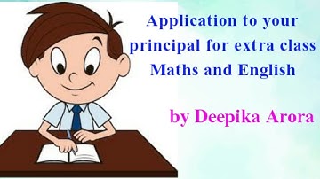 Write an application to your principal for extra classes of maths and English