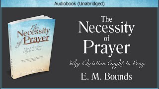 The Necessity of Prayer | E. M. Bounds | Christian Audiobook