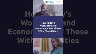 How Today's Workforce and Economy Is For Those With Disabilities