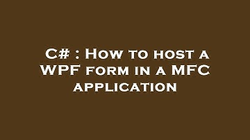 C# : How to host a WPF form in a MFC application