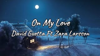 *On My Love-David Guetta Ft Zara Larsson (Lyrics)*