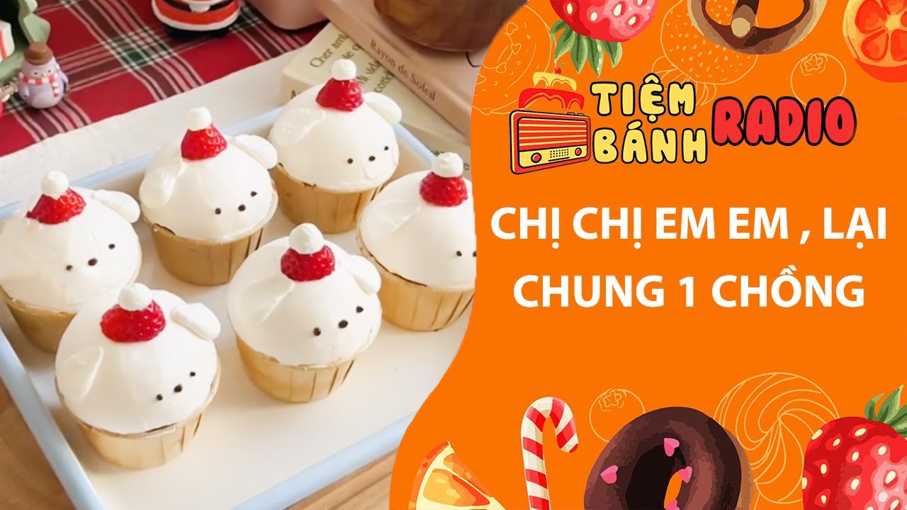 Tâm sự số 1204🌈Chị chị em em , lại chung 1 chồng🌈Tiệm Bánh Radio