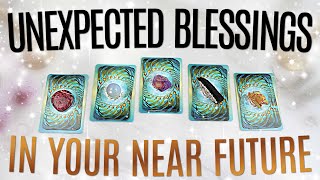 Unexpected BLESSINGS (In Your NEAR Future) • PICK A CARD •