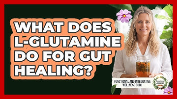 What Does L-Glutamine Do For Gut Healing?