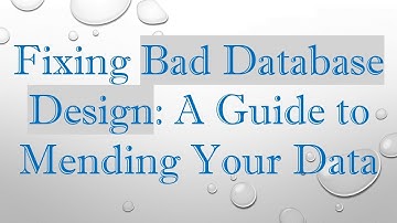 Fixing Bad Database Design: A Guide to Mending Your Data