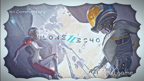 Lone echo 2 | FULL GAME | NO COMMENTARY |