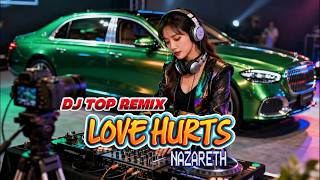 DJ LOVE HURTS | DJ TOP REMIX NAZARETH COVER