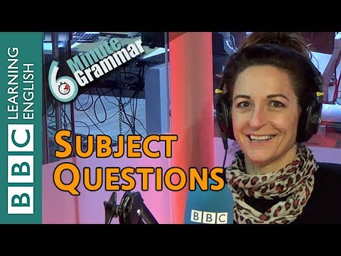 Subject Questions -  6 Minute Grammar