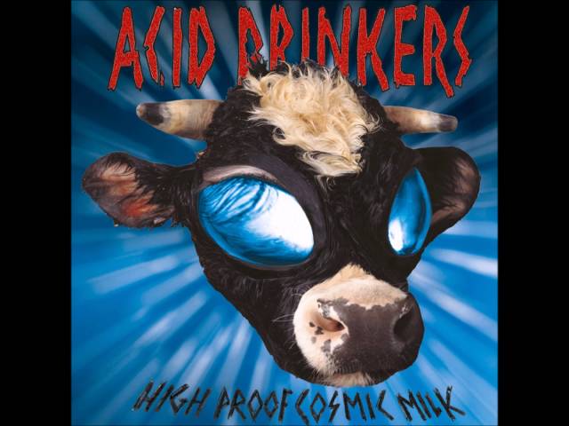 ACID DRINKERS - HIGH PROOF COSMIC MILK