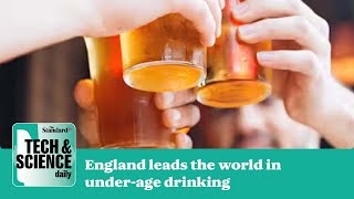 A major report finds England leads world in under-age drinking ...Tech & Science Daily podcast