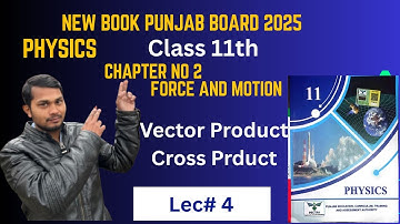 Vector Product (Cross Product) || Class 11th Physics Chapter# 2 Force and Motion || Cross Product