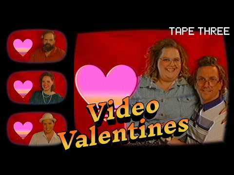 LOVE IS REAL WITH VIDEO VALENTINES | Tape Three
