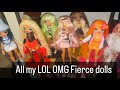 All of my LOL OMG Fierce Dolls