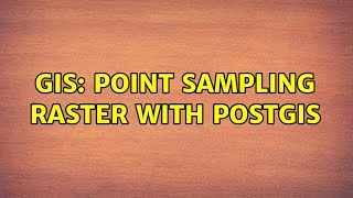 GIS: Point sampling raster with PostGIS (2 Solutions!!)