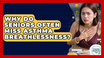 Why Do Seniors Often Miss Asthma Breathlessness? - Everyday Asthma Tips