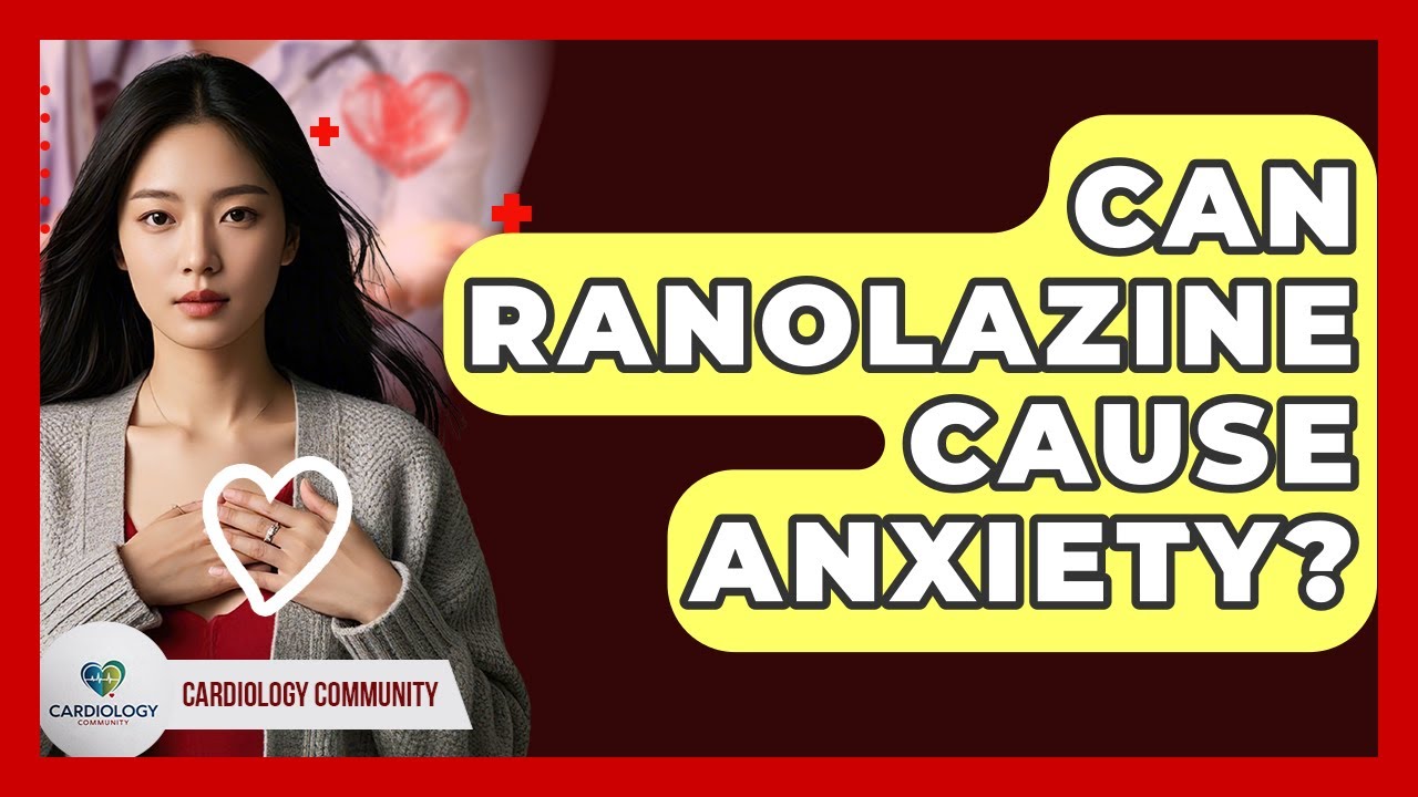 Can Ranolazine Cause Anxiety? - Cardiology Community