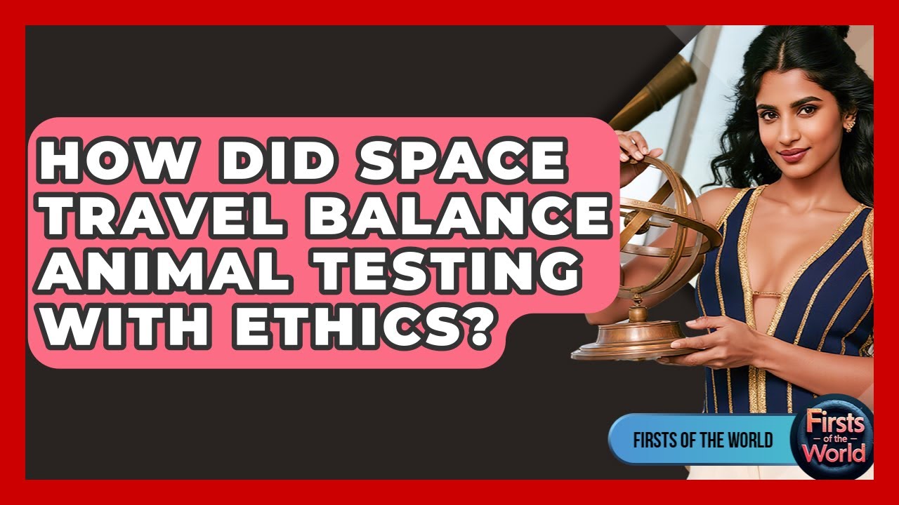 How Did Space Travel Balance Animal Testing With Ethics? - Firsts of the World