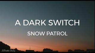 A Dark Switch | Snow Patrol | Lyrics