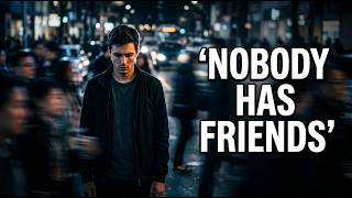 Why Nobody Has Friends Anymore (The Hidden Reason)