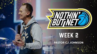 Nothin' But Net | Week 2 | Pastor CJ Johnson