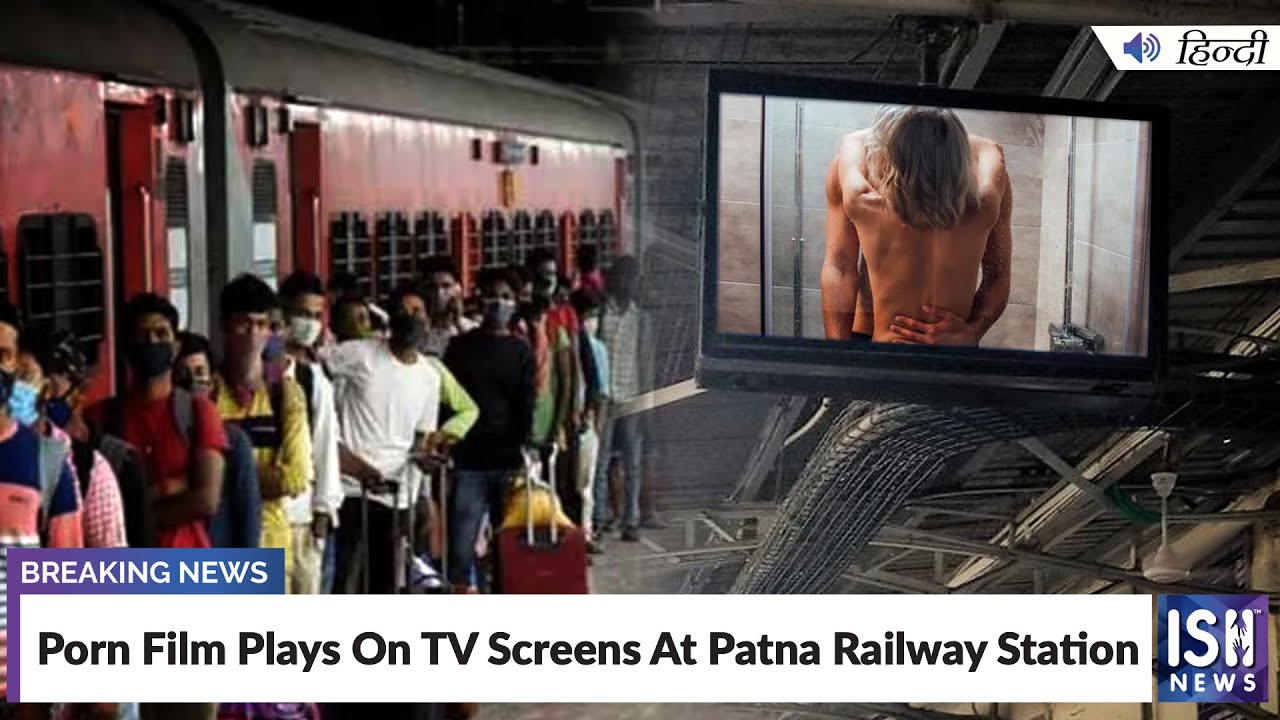 Porn Film Plays On TV Screens At Patna Railway Station | ISH News - YouTube