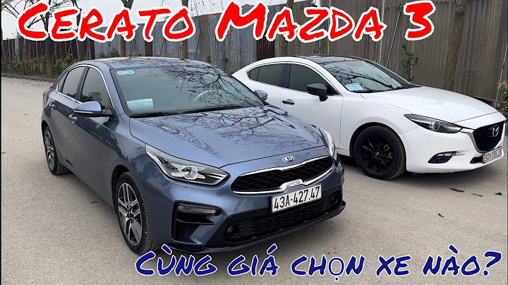 So sánh xe cerato và mazda 3 diễn đàn otofun năm 2024