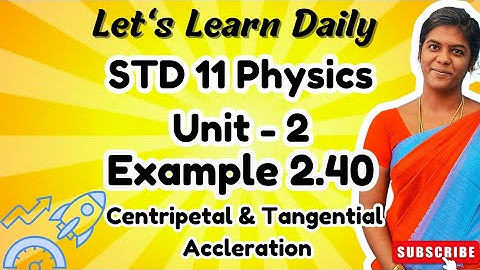 STD 11 Physics Chapter-2 Example 2.40|Centripetal & Tangential Acclertaion #physicswithpandieswari