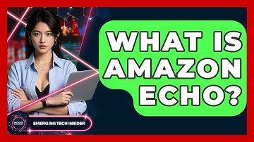 What Is Amazon Echo? - Emerging Tech Insider