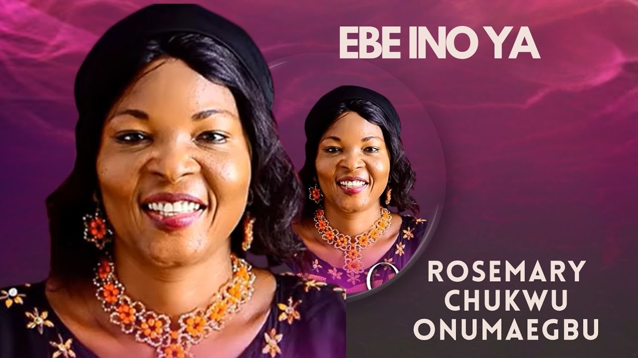 EBE INO YA BY ROSEMARY CHUKWU (Official Gospel Music Video/MP3)