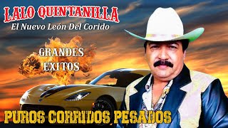 Lalo Quintanilla / El Nuevo León Del Corrido / Grandes Éxitos / Puros Corridos Pesados