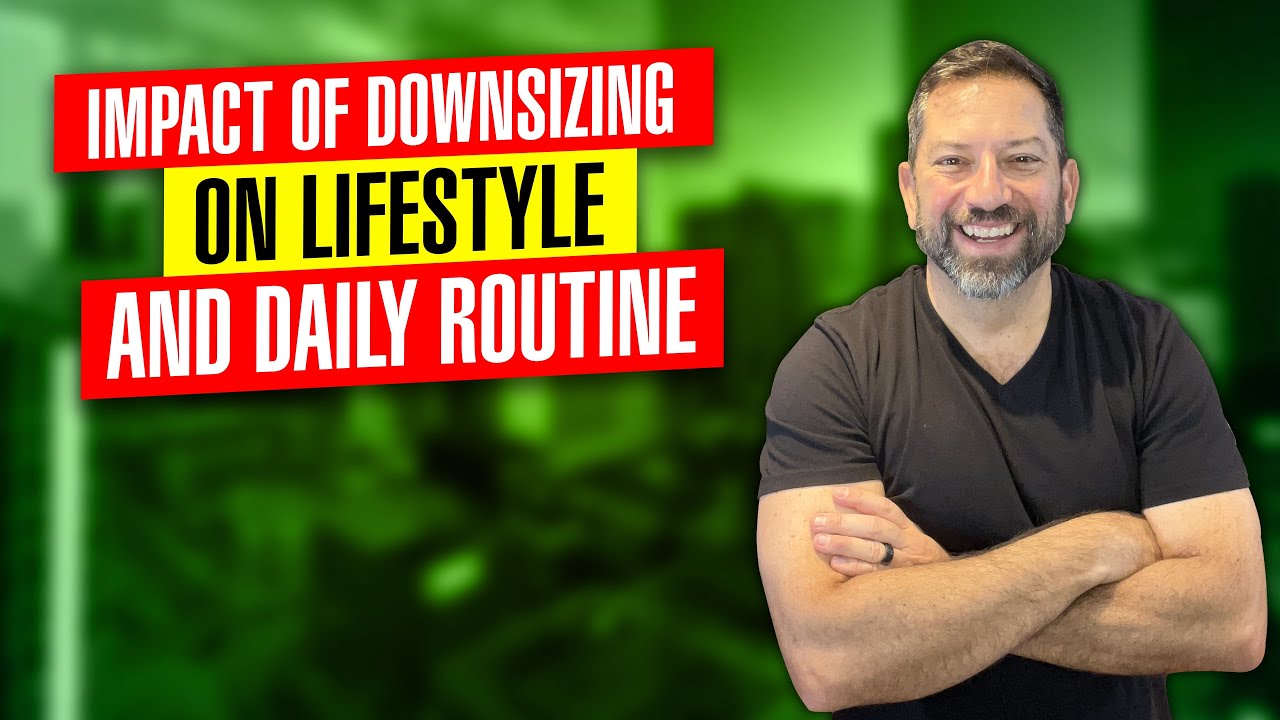 When Downsizing My Home, How Will Downsizing Impact My Lifestyle And ...