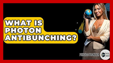 What Is Photon Antibunching? - Physics Frontier