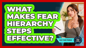 What Makes Fear Hierarchy Steps Effective?