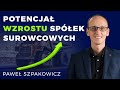 Potencjał wzrostu spółek surowcowych - Paweł Szpakowicz