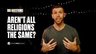 Aren't All Religions The Same? | Big Questions For Christianity