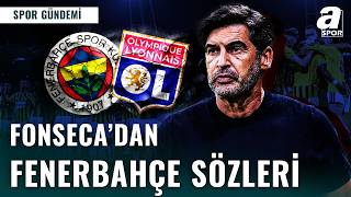 Fenerbahçe İle Eşleşen Lyon Teknik Direktörü Paulo Fonsecadan Temsilcimize Övgüler Yağiyor