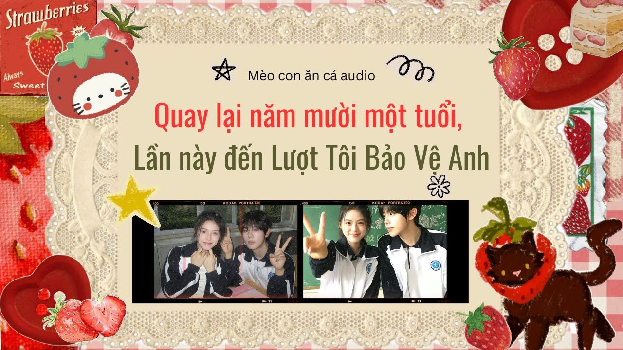 [TRUYỆN AUDIO FULL] Quay lại năm mười một tuổi, Lần này đến Lượt Tôi Bảo Vệ Anh!!!!!