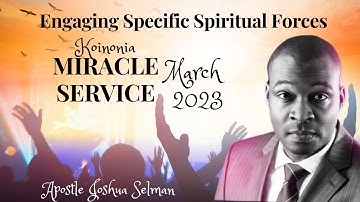 ENGAGING SPECIFIC SPIRITUAL FORCES: APOSTLE JOSHUA SELMAN || MARCH 2023 MIRACLE SERVICE