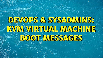 DevOps & SysAdmins: KVM virtual machine boot messages